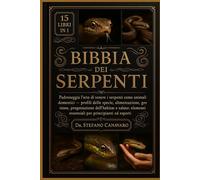 BIBBIA DEI SERPENTI: Padroneggia l'arte di tenere i serpenti come animali domestici: profili delle specie, alimentazione, gestione, progettazione ... essenziali per principianti ed esperti