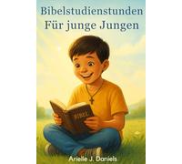 Bibelstudienstunden für junge Jungen: Glaubensstärkende Andachten mit biblischen Wahrheiten, Charakterentwicklung und Alltagsanwendungen für Kinder