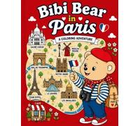 Bibi Bear in Paris: A Coloring Adventure (The Bibi Bear™ World Adventure Series)