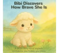 Bibi Discovers How Brave She Is: A gentle story about shyness, confidence, and finding your place.