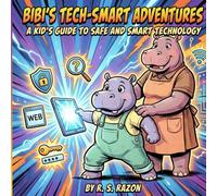 Bibi’s Tech-Smart Adventures: A Kid’s Guide to Safe and Smart Technology: Learn About Screens, Videos, Apps, and Online Safety with Bibi the Hippo: 1