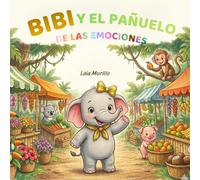 Bibi y el pañuelo de las emociones: Cuento infantil sobre los colores y la gestión de las emociones (El mundo de Bibi)