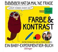 BiBiBiber hat da mal 'ne Frage. Warum können Babys nix? Farbe & Kontrast: Ein Baby-Experimentier-Buch für Kinder von 0-12 Monate