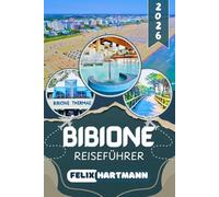 BIBIONE REISEFÜHRER 2026: Strände, Leuchtturm Bibione, Therme & Lagunen entdecken - Sehenswürdigkeiten, Essen, Museen & Geheimtipps für Familien, Naturfreunde und Genießer an der Adria
