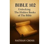 Bible 102: The Apocrypha: Unlocking the Hidden Books of the Bible (The Complete Bible Unveiled)