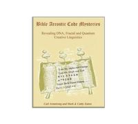Bible Acrostic Code Mysteries: Revealing DNA, Fractal and Quantum Creative Linguistics