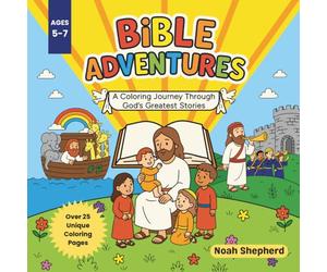 Bible Adventures 5-7 Years: A Coloring Journey Through God's Greatest Stories