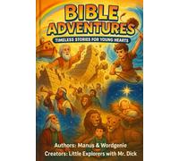 Bible Adventures: Timeless Stories for Young Hearts (Kids, Tweens, Teens & Young Adults)