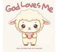 Bible Affirmations for Toddlers: A Gentle Christian Picture Book About God’s Love, Faith and Confidence for Little Children Ages 1-5