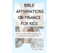 BIBLE AFFIRMATIONS ON FINANCE FOR KIDS: Over 50 bible verses on wisdom for building positive financial habit