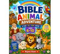 Bible Animals Adventure Coloring Book for kids Age 6-12: 45 Fun Bible Animal Coloring Pages with Cute, Easy Illustrations • Christian Activity Book ... Girls Ages 6-12 • Faith-Based Screen-Free Fun