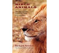 Bible Animals: And the Lessons Taught by Them for Children