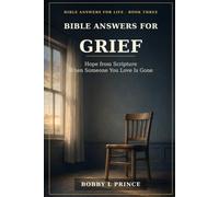 BIBLE ANSWERS FOR GRIEF: Hope from Scripture When Someone You Love Is Gone