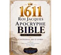 Bible Apocryphe du Roi Jacques de 1611 Illustrée en Français (Gros Caractères): L'intégrale des 15 Livres Comprenant Tobit, Judith, la Sagesse de Salomon, Siracide, Baruch, 1 et 2 Maccabées