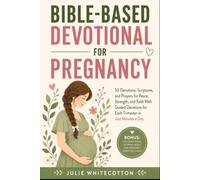 Bible-Based Devotional for Pregnancy: 50 Devotions, Scriptures, and Prayers for Peace, Strength and Faith: With Guided Devotions for Each Trimester in A Few Minutes A Day