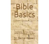 Bible Basics: Summaries, Outlines, and Key Verses of Every Book in the Bible