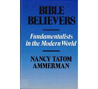 Bible Believers: Fundamentalists in the Modern World