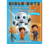 Bible Bots: An Adventure Of Faith Believing Begins
