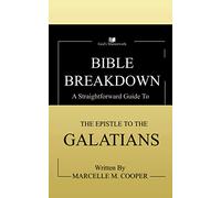 Bible Breakdown: A Straightforward Guide to The Epistle To The Galatians: New Testament Bible Study Guide