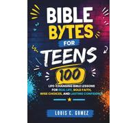 Bible Bytes for Teens: 100 Bite-Sized Bible Lessons to Build Faith, Answer Real-Life Questions, Make Wise Decisions, and Grow Closer to God Every Day