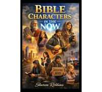 Bible Characters in the Now: Seeing God’s People Through a Modern Lens