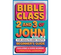 Bible Class for Adults and Youth: Beginner's Guide - 2 and 3 of John: 62 (Bible Class from Scratch)
