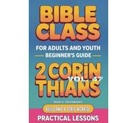 Bible Class for Adults and Youth: Beginner's Guide - 2 Corinthians: 47 (Bible Class from Scratch)