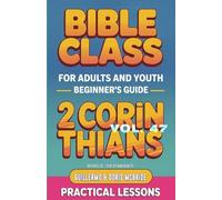 Bible Class for Adults and Youth Beginner's Guide - 2 Corinthians: Practical Lessons: 47 (Bible Class from Scratch)