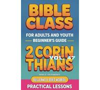 Bible Class for Adults and Youth: Beginner's Guide - 2 Corinthians: Practical Lessons: 8 (BIBLE CLASS FROM SCRATCH)
