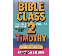 Bible Class for Adults and Youth Beginner's Guide - 2 Timothy: Practical Lessons: 55 (Bible Class from Scratch)