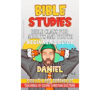 Bible Class for Adults and Youth: Beginner's Guide: Daniel: Fidelity and Prophecies (BIBLE CLASS FROM SCRATCH)