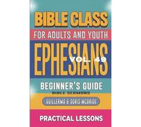 Bible Class for Adults and Youth Beginner's Guide - Ephesians: Practical Lessons: 49 (Bible Class from Scratch)