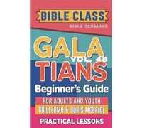 Bible Class for Adults and Youth Beginner's Guide - Galatians: Practical Lessons: 48 (Bible Class from Scratch)