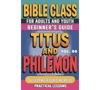 Bible Class for Adults and Youth Beginner's Guide - Titus and Philemon: Practical Lessons: 56 (Bible Class from Scratch)