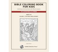 BIBLE COLORING BOOK FOR KIDS: Volume 1: The Great Bible Journey - Coloring & Activity Book with 32 Inspiring Stories and Moral Lessons for Children Ages 4-8