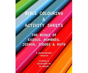 Bible Colouring & Activity sheets: Exodus, Numbers, Joshua, Judges & Ruth - A Photocopiable Resource: Volume 2 (Bible Colouring Sheets)