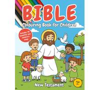 Bible Colouring Book for Children: A New Testament Children’s Bible with 40 Loving Stories About Jesus, Child-Friendly Explanations, Short Prayers and Beautiful Songs (Ages 3-6)