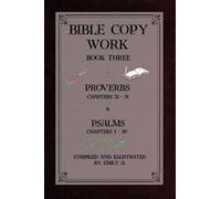Bible Copy Work Book Three: Proverbs Chapters 21-31 and Psalms Chapters 1-30