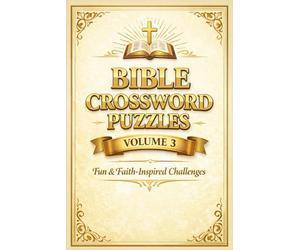 Bible Crossword Puzzles - Volume 3: Fun & Faith-Inspired Challenges: Test your Bible knowledge with 50 uplifting crosswords | Easy to medium difficulty | Perfect Christian gift for puzzle lovers