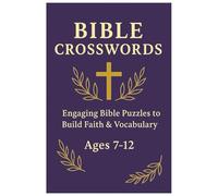 Bible Crosswords for Kids Ages 7-12: 50+ Fun, Faith-Building Crossword Puzzles to Help Kids Learn Bible Words, Stories, and Vocabulary