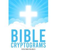 Bible Cryptograms Puzzle Book for Adults: Decode 300 Hidden Bible Verses to Strengthen Faith While Boosting Cognitive Health. (Bible Puzzle Books)