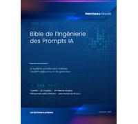 Bible de l’Ingénierie des Prompts IA: Le système complet pour maîtriser ChatGPT, Midjourney et l’IA générative