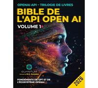 Bible de l'API OpenAI, Volume 1 : Fondements de GPT et de l'écosystème OpenAI: Du premier appel d'API à l'ingénierie des invites et aux conversations multi-tours.