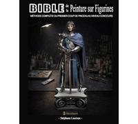 Bible de Peinture sur figurines: La méthode complète : préparation, couleur, textures, socles, photo - du débutant au niveau concours (La Peinture sur Figurines de collection)