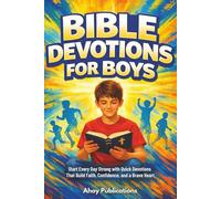 Bible Devotions for Boys: Start Every Day Strong with Quick Devotions That Build Faith, Confidence, and a Brave Heart (Christianity for Children)