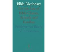 Bible Dictionary: For the Use of Bible Classes, Schools and Families