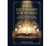 BIBLE DICTIONARY FOR WOMAN AN A-TO-Z STUDY REFERENCE OF THE WOMEN, WORDS & WISDOM OF THE BIBLE: 9 (Bible Dictionary Large Print)