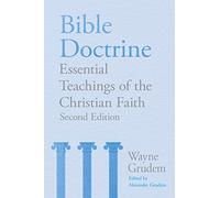 Bible Doctrine (2nd edition): Essential Teachings of the Christian Faith