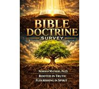 BIBLE DOCTRINE SURVEY ROOTED IN TRUTH FLOURISHINGIN SPIRIT