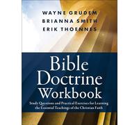Bible Doctrine Workbook: Study Questions and Practical Exercises for Learning the Essential Teachings of the Christian Faith